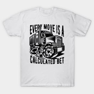 every move is a calculated bet T-Shirt